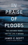 In Praise of Floods: The Untamed River and the Life It Brings