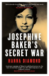 Josephine Baker's Secret War: The African American Star Who Fought for France and Freedom