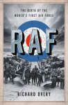 RAF: The Birth of the Worlds First Air Force