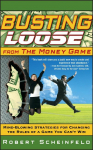 Busting Loose From the Money Game: Mind-Blowing Strategies for Changing the Rules of a Game You Cant Win