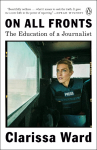 On All Fronts: The Education of a Journalist