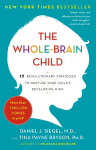 The Whole-Brain Child: 12 Revolutionary Strategies to Nurture Your Childs Developing Mind