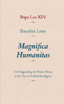 Encyclical Letter Magnifica Humanitas: On Safeguarding the Human Person in the Time of Artificial Intelligence