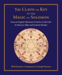 Clavis or Key to the Magic of Solomon: From an Original Talismanic Grimoire in Full Color by Ebenezer Sibley and Frederick Hockley