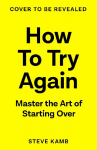 How To Try Again: The No-Guilt Guide to Making Changes That Stick
