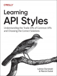 Learning API Styles: Understanding the Trade-Offs of Common APIs and Choosing the Correct Solutions