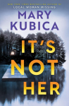 Its Not Her: The twisty new thriller from the bestselling author of Local Woman Missing