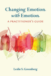 Changing Emotion With Emotion: A Practitioners Guide