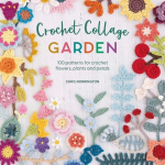Crochet Collage Garden: Botanical Patterns for Crochet Collage and Applique