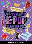 Unauthorized Ultimate K-Pop Fanbook: Boy Group Edition