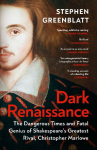 Dark Renaissance: The Dangerous Times and Fatal Genius of Shakespeares Greatest Rival, Christopher Marlowe