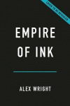 Empire of Ink: The Printers, Rogues, and Radicals Who Invented the American Newspaper