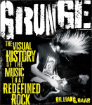 Grunge!: The Story of the Music That Redefined Rock