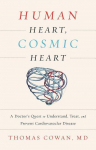 Human Heart, Cosmic Heart: A Doctors Quest to Understand, Treat, and Prevent Cardiovascular Disease