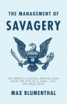 The Management of Savagery: How Americas National Security State Fueled the Rise of Al Qaeda, ISIS, and Donald Trump
