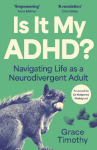 Is It My ADHD?: Navigating life as a neurodivergent adult