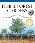 Edible Forest Gardens, Volume I: Ecological Vision, Theory for Temperate Climate Permaculture