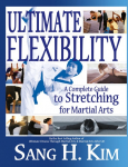 Ultimate Flexibility: A Complete Guide to Stretching for Martial Arts