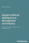 Applied Artificial Intelligence in Management and Industry: Shaping Innovation, Operations and Decision-Making