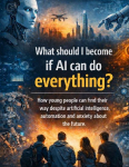 What should I become if AI can do everything?: How young people can find their way despite artificial intelligence, automation and anxiety about the future