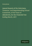 Annual Reports of the Selectmen, Treasurer, and Superintending School Committee, of the Town of Allenstown, for the Financial Year Ending March, 1877