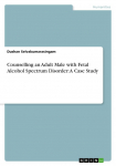 Counselling an Adult Male with Fetal Alcohol Spectrum Disorder: A Case Study