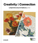 Creativity and Connection - Lehigh University Art Galleries at 100: Lehigh University Art Galleries at 100