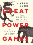 Great Power Games: From Western Decline to Eastern Ascent