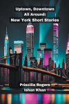 Uptown, Downtown, All Around: New York Short Stories.