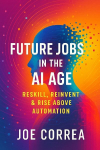 Future Jobs in the AI Age: Reskill, Reinvent & Rise Above Automation