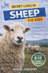 Secret Lives of Sheep for Kids: Wild Facts, Stunning Photos inside the Amazing Secret Daily Life of Lambs for Kids Aged 6-12