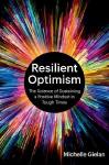 Resilient Optimism: The Science of Sustaining a Positive Mindset in Tough Times
