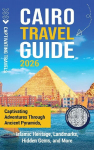 Cairo Travel Guide: Captivating Adventures through Ancient Pyramids, Islamic Heritage, Landmarks, Hidden Gems, and More