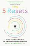 The 5 Resets: Rewire Your Brain and Body for Less Stress and More Resilience