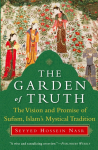 The Garden of Truth: The Vision and Promise of Sufism, Islams Mystical Tradition