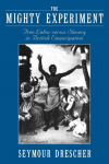 The Mighty Experiment: Free Labor Versus Slavery in British Emancipation