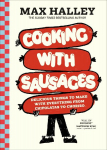 Cooking with Sausages: Delicious Things to Make with Everything from Chipolatas to Chorizo