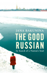 The Good Russian: In Search of a Nations Soul