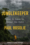 Junglekeeper: What It Takes to Change the World