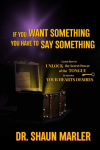 If You Want Something You Have To Say Something: The secret power of your tongue - receive your hearts desires and have your needs met