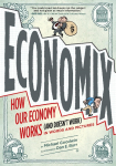 Economix: How and Why Our Economy Works (and Doesnt Work), in Words and Pictures