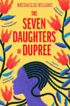 The Seven Daughters of Dupree: 'A masterful debut...immersive as it is unforgettable' Lizzie Damilola Blackburn