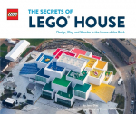 The Secrets of LEGO&reg; House: Design, Play, and Wonder in the Home of the Brick