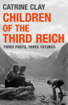 Children of the Third Reich: Three Pasts, Three Futures