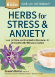 Herbs for Stress & Anxiety: How to Make and Use Herbal Remedies to Strengthen the Nervous System. A Storey BASICS&reg; Title