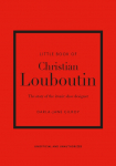 The Little Book of Christian Louboutin: The Story of the Iconic Shoe Designer