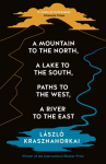 A Mountain to the North, A Lake to The South, Paths to the West, A River to the East: Winner of the Nobel Prize in Literature 2025
