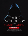 Dark Psychology and Manipulation: 13 Books in 1: How to Analyze & Influence People, NLP Secrets, Hypnosis, Body Language, Persuasion, Mind Control Techniques, Emotional Intelligence and Unlimited Memory