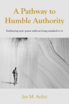 A Pathway to Humble Authority: Embracing your power without being attached to it
