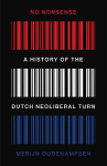 No Nonsense: A History of the Dutch Neoliberal Turn